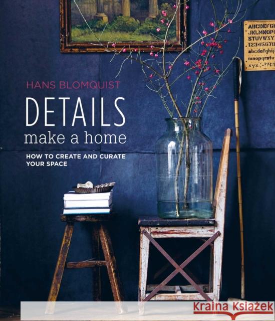 Details Make a Home: How to Create and Curate Your Space Hans Blomquist 9781788794459 Ryland, Peters & Small Ltd - książka