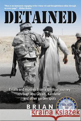 Detained: Emails and musings from a spiritual journey through Abu Ghraib, Kandahar and other garden spots Rees, Brian M. 9780996277921 Manu - książka