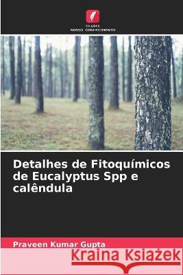 Detalhes de Fitoqu?micos de Eucalyptus Spp e cal?ndula Praveen Kumar Gupta 9786205736951 Edicoes Nosso Conhecimento - książka