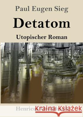 Detatom (Großdruck): Utopischer Roman Paul Eugen Sieg 9783847852667 Henricus - książka