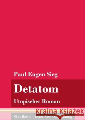 Detatom: Utopischer Roman (Band 128, Klassiker in neuer Rechtschreibung) Paul Eugen Sieg, Klara Neuhaus-Richter 9783847851011 Henricus - Klassiker in Neuer Rechtschreibung - książka