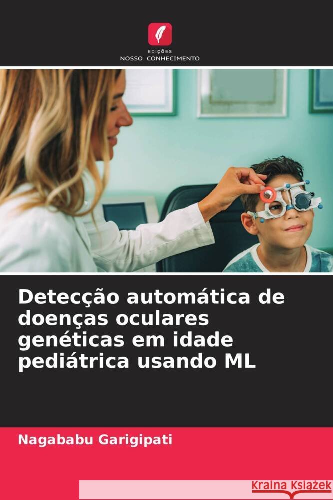 Detecção automática de doenças oculares genéticas em idade pediátrica usando ML GARIGIPATI, NAGABABU 9786206272359 Edições Nosso Conhecimento - książka