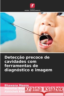 Detecção precoce de cavidades com ferramentas de diagnóstico e imagem MEENA, BHAWANA, Bhat, Manohar, KHAIRWA, ABHISHEK 9786209557309 Edições Nosso Conhecimento - książka