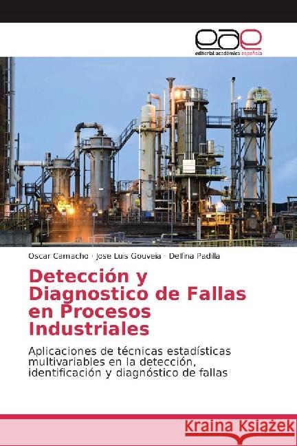 Detección y Diagnostico de Fallas en Procesos Industriales : Aplicaciones de técnicas estadísticas multivariables en la detección, identificación y diagnóstico de fallas Camacho, Oscar; Gouveia, Jose Luis; Padilla, Delfina 9783639532173 Editorial Académica Española - książka