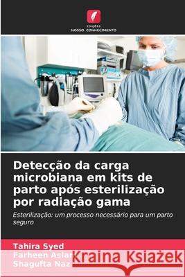 Detecção da carga microbiana em kits de parto após esterilização por radiação gama Syed, Tahira, Aslam, Farheen, Naz, Shagufta 9786209371592 Edições Nosso Conhecimento - książka