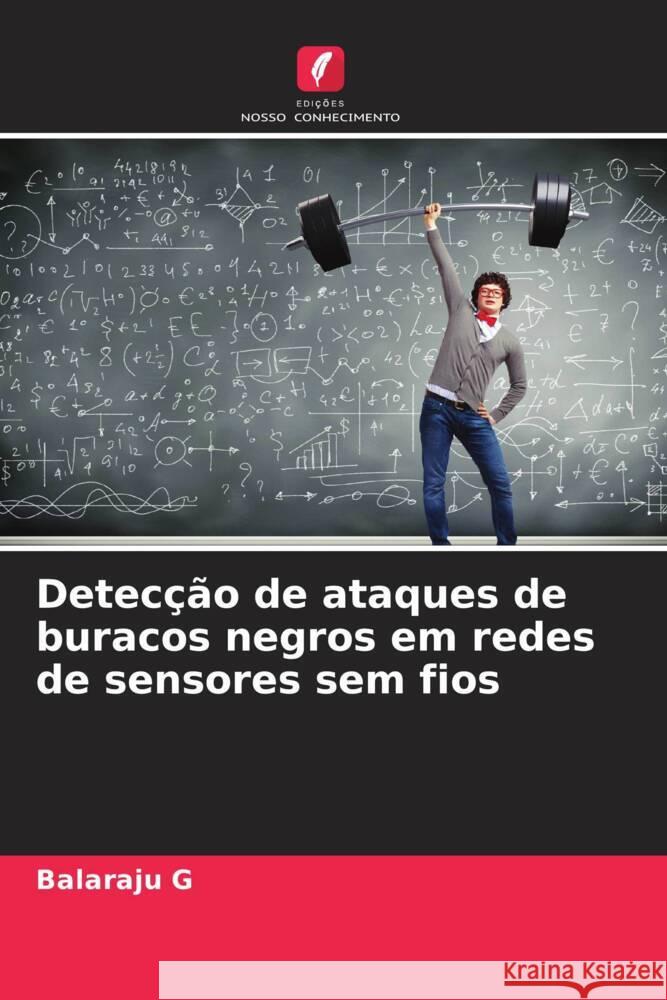 Detecção de ataques de buracos negros em redes de sensores sem fios G, Balaraju 9786205434079 Edições Nosso Conhecimento - książka