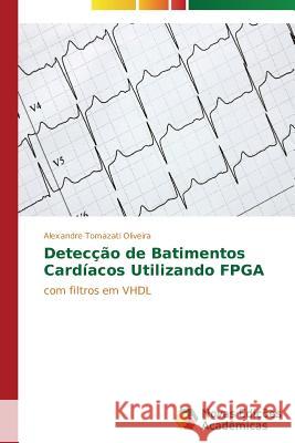 Detecção de batimentos cardíacos utilizando FPGA Tomazati Oliveira Alexandre 9783639743227 Novas Edicoes Academicas - książka