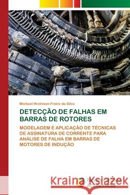 Detecção de Falhas Em Barras de Rotores Freire Da Silva, Michael Hrelrison 9786203468045 Novas Edicoes Academicas - książka