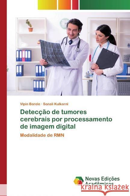 Detecção de tumores cerebrais por processamento de imagem digital : Modalidade de RMN Borole, Vipin; Kulkarni, Sonali 9786200799807 Novas Edicioes Academicas - książka