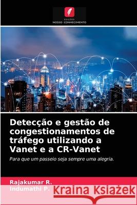 Detecção e gestão de congestionamentos de tráfego utilizando a Vanet e a CR-Vanet Rajakumar R, Indumathi P 9786203643572 Edicoes Nosso Conhecimento - książka