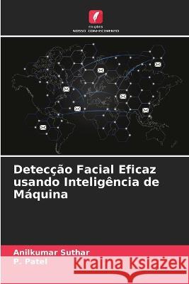 Detec??o Facial Eficaz usando Intelig?ncia de M?quina Anilkumar Suthar P. Patel 9786205841945 Edicoes Nosso Conhecimento - książka