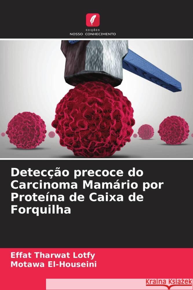 Detecção precoce do Carcinoma Mamário por Proteína de Caixa de Forquilha Lotfy, Effat Tharwat, El-Houseini, Motawa 9786204661254 Edições Nosso Conhecimento - książka