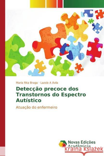 Detecção precoce dos Transtornos do Espectro Autístico : Atuação do enfermeiro Braga, Maria Rita; Ávila, Lazslo A 9783639849288 Novas Edicioes Academicas - książka