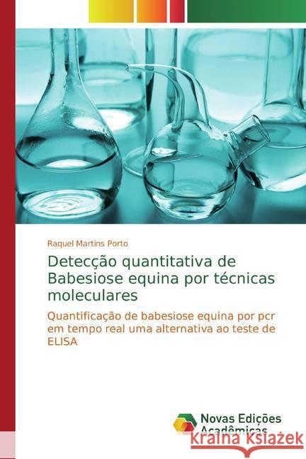 Detecção quantitativa de Babesiose equina por técnicas moleculares : Quantificação de babesiose equina por pcr em tempo real uma alternativa ao teste de ELISA Martins Porto, Raquel 9783330737471 Novas Edicioes Academicas - książka