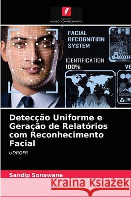 Detecção Uniforme e Geração de Relatórios com Reconhecimento Facial Sandip Sonawane 9786203532142 Edicoes Nosso Conhecimento - książka