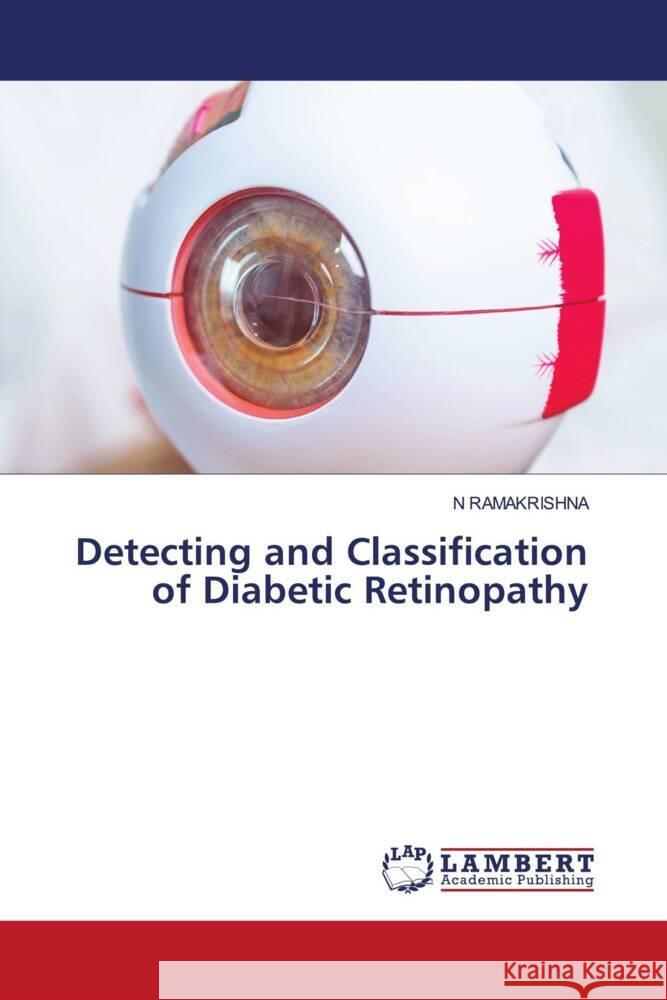 Detecting and Classification of Diabetic Retinopathy RAMAKRISHNA, N 9786206737902 LAP Lambert Academic Publishing - książka