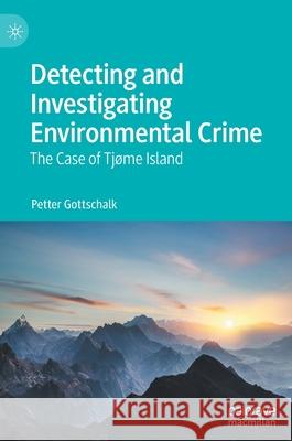 Detecting and Investigating Environmental Crime: The Case of Tjøme Island Gottschalk, Petter 9783030741839 Palgrave MacMillan - książka