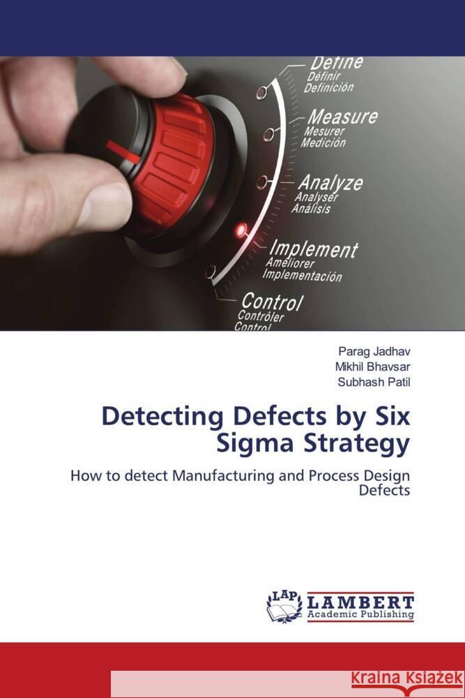 Detecting Defects by Six Sigma Strategy Parag Jadhav Mikhil Bhavsar Subhash Patil 9786207451456 LAP Lambert Academic Publishing - książka