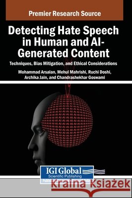 Detecting Hate Speech in Human and AI-Generated Content: Techniques, Bias Mitigation, and Ethical Considerations Arsalan, Mohammad, Mahrishi, Mehul, Doshi, Ruchi 9798337330631 Igi Global Scientific Publishing - książka