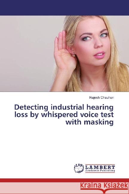 Detecting industrial hearing loss by whispered voice test with masking Chauhan, Rajesh 9783330066069 LAP Lambert Academic Publishing - książka