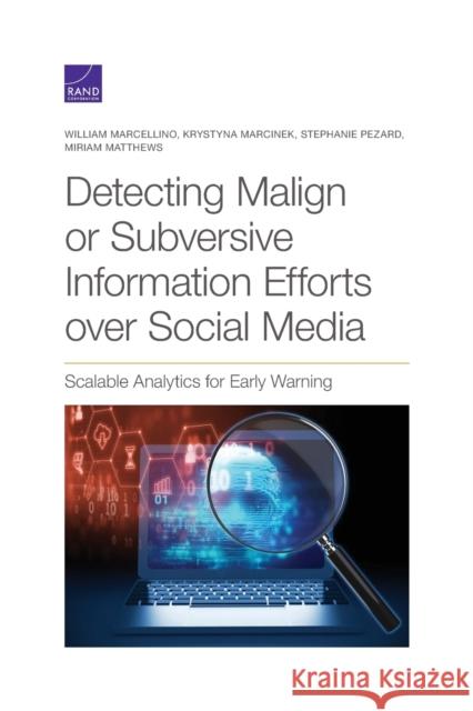 Detecting Malign or Subversive Information Efforts over Social Media: Scalable Analytics for Early Warning Marcellino, William 9781977403797 RAND Corporation - książka