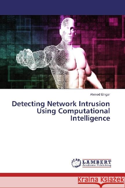 Detecting Network Intrusion Using Computational Intelligence Elngar, Ahmed 9786202019095 LAP Lambert Academic Publishing - książka