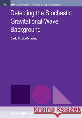 Detecting the Stochastic Gravitational-Wave Background Carlo Nicola Colacino 9781643278193 Morgan & Claypool - książka