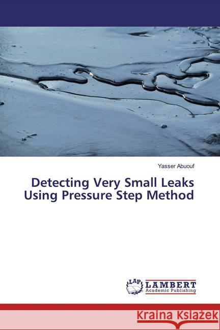 Detecting Very Small Leaks Using Pressure Step Method Abuouf, Yasser 9786139989324 LAP Lambert Academic Publishing - książka