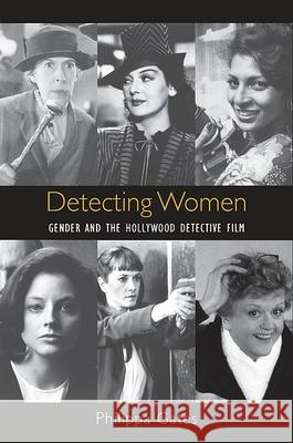 Detecting Women: Gender and the Hollywood Detective Film Philippa Gates 9781438434049 State University of New York Press - książka