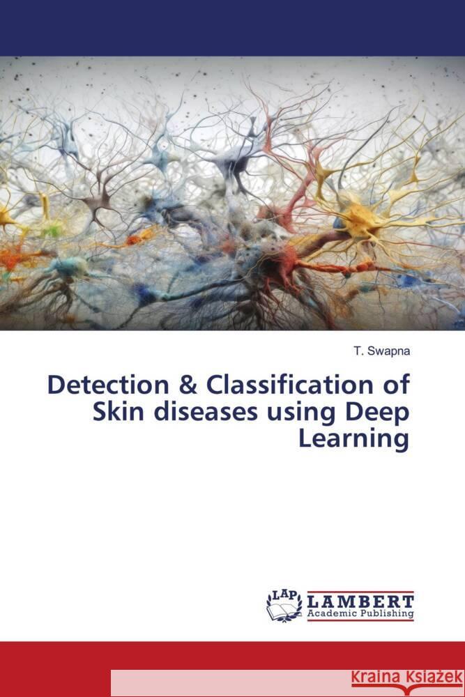 Detection & Classification of Skin diseases using Deep Learning Swapna, T. 9786206737681 LAP Lambert Academic Publishing - książka