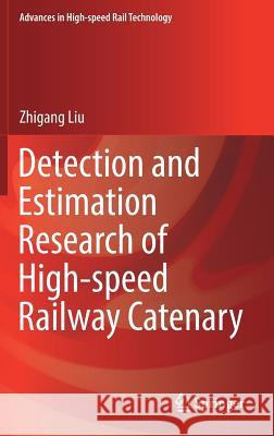 Detection and Estimation Research of High-Speed Railway Catenary Liu, Zhigang 9789811027529 Springer - książka