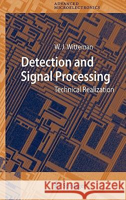 Detection and Signal Processing: Technical Realization Wilhelmus Jacobus Witteman 9783540295990 Springer-Verlag Berlin and Heidelberg GmbH &  - książka