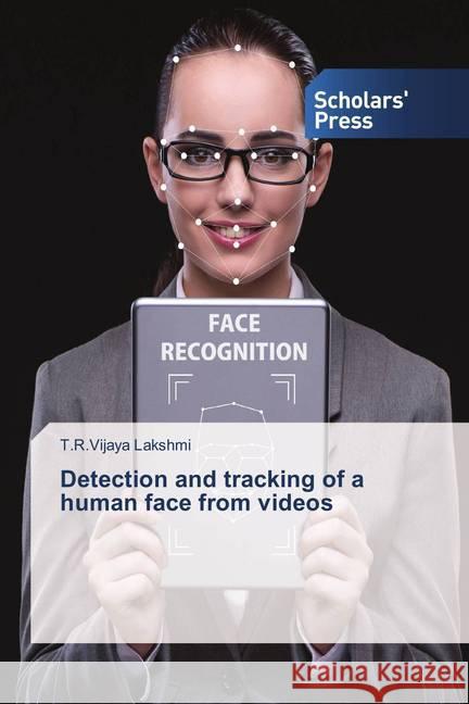 Detection and tracking of a human face from videos Lakshmi, T.R.Vijaya 9786202308717 Scholar's Press - książka