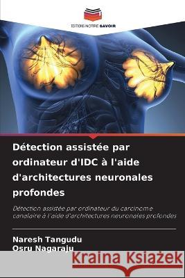 Detection assistee par ordinateur d'IDC a l'aide d'architectures neuronales profondes Naresh Tangudu Osru Nagaraju  9786206235187 Editions Notre Savoir - książka