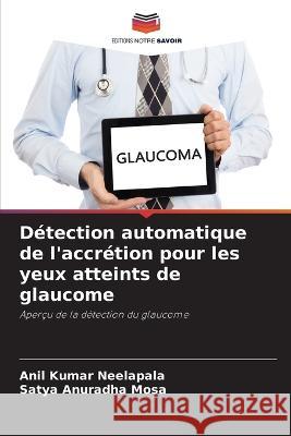 Detection automatique de l'accretion pour les yeux atteints de glaucome Anil Kumar Neelapala Satya Anuradha Mosa  9786206010128 Editions Notre Savoir - książka