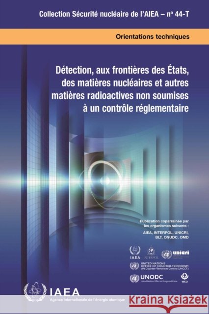 Détection, aux frontières des États, des matières nucléaires et autres matières radioactives non soumises à un contrôle réglementaire IAEA 9789202201248 IAEA - książka