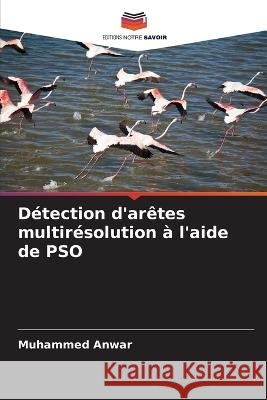 Détection d'arêtes multirésolution à l'aide de PSO Anwar, Muhammed 9786205370728 Editions Notre Savoir - książka