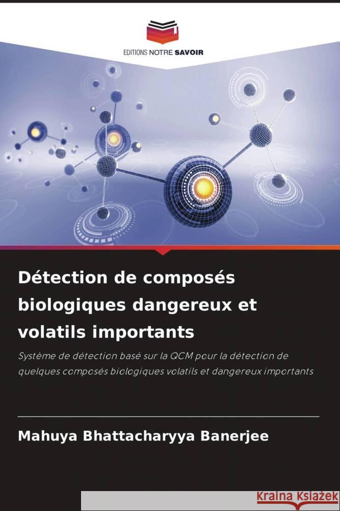 Detection de composes biologiques dangereux et volatils importants Mahuya Bhattacharyya Banerjee   9786205866528 Editions Notre Savoir - książka