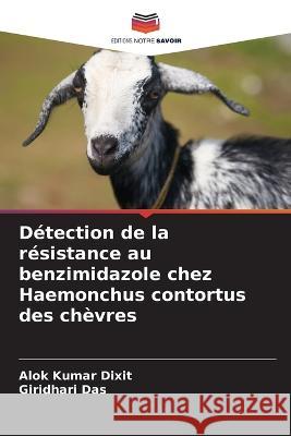 Detection de la resistance au benzimidazole chez Haemonchus contortus des chevres Alok Kumar Dixit Giridhari Das  9786206201472 Editions Notre Savoir - książka