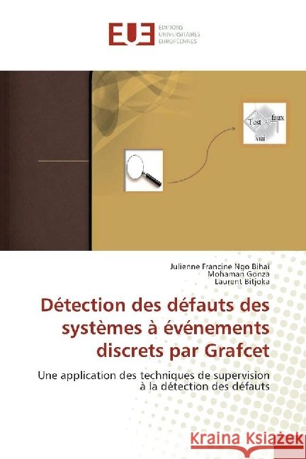 Détection des défauts des systèmes à événements discrets par Grafcet : Une application des techniques de supervision à la détection des défauts Ngo Bihaï, Julienne Francine; Gonza, Mohaman; Bitjoka, Laurent 9786138425335 Éditions universitaires européennes - książka