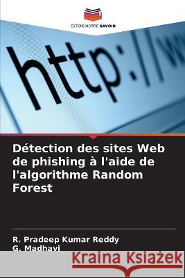 Detection des sites Web de phishing a l'aide de l'algorithme Random Forest R Pradeep Kumar Reddy G Madhavi  9786204668130 International Book Market Service Ltd - książka