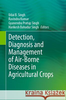Detection, Diagnosis and Management of Air-Borne Diseases in Agricultural Crops  9789819670628 Springer - książka