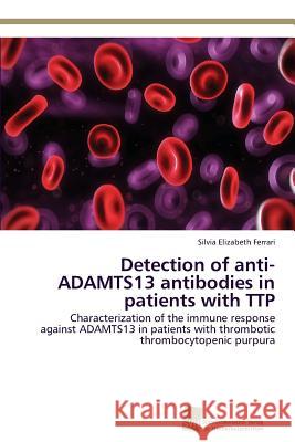 Detection of anti-ADAMTS13 antibodies in patients with TTP Ferrari, Silvia Elizabeth 9783838138626 Sudwestdeutscher Verlag Fur Hochschulschrifte - książka