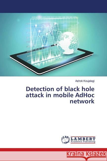 Detection of black hole attack in mobile AdHoc network Koujalagi, Ashok 9786139942732 LAP Lambert Academic Publishing - książka