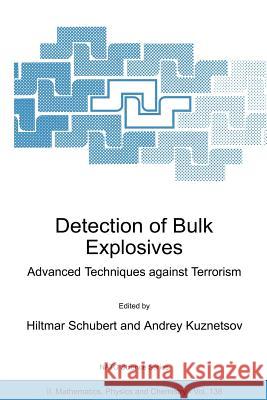 Detection of Bulk Explosives Advanced Techniques Against Terrorism: Proceedings of the NATO Advanced Research Workshop on Detection of Bulk Explosives Schubert, Hiltmar 9781402019340 Springer - książka