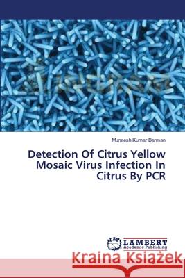 Detection Of Citrus Yellow Mosaic Virus Infection In Citrus By PCR Muneesh Kumar Barman 9783659358135 LAP Lambert Academic Publishing - książka