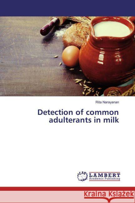 Detection of common adulterants in milk Narayanan, Rita 9783659809880 LAP Lambert Academic Publishing - książka
