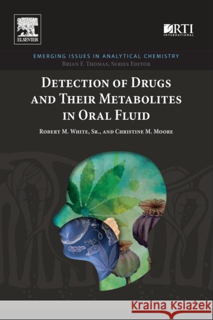 Detection of Drugs and Their Metabolites in Oral Fluid Robert M. White Christine Moore 9780128145951 Elsevier - książka