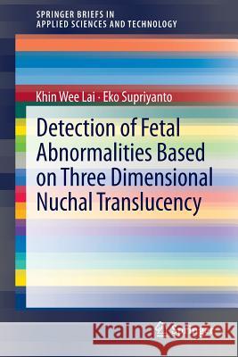 Detection of Fetal Abnormalities Based on Three Dimensional Nuchal Translucency Khin Wee Lai Eko Supriyanto 9789814021951 Springer - książka