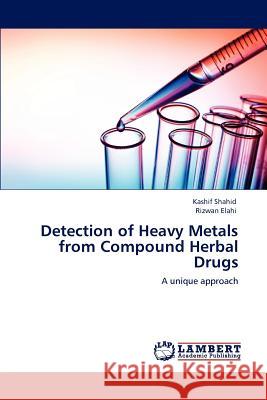 Detection of Heavy Metals from Compound Herbal Drugs Kashif Shahid Rizwan Elahi  9783847328421 LAP Lambert Academic Publishing AG & Co KG - książka